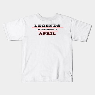 Legends were born in april Kids T-Shirt